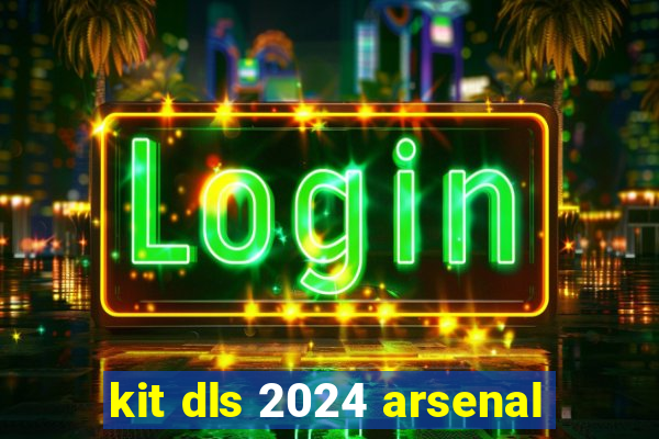 kit dls 2024 arsenal